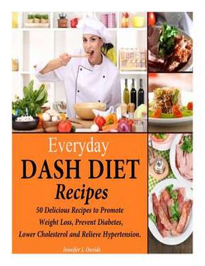 Everyday Dash Diet Recipes de Jennifer L. Davids