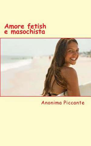 Amore Fetish E Masochista de Anonima Piccante