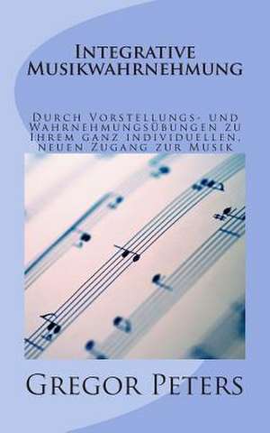 Integrative Musikwahrnehmung de Gregor Peters