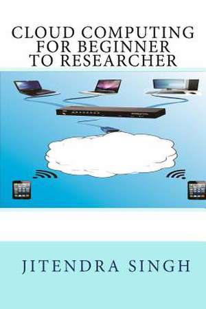 Cloud Computing Beginner to Researcher de Jitendra Singh