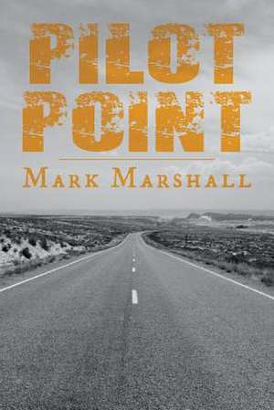 Pilot Point de Mark Marshall