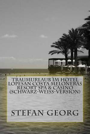 Traumurlaub Im Hotel Lopesan Costa Meloneras Resort Spa & Casino (Schwarz-Weiss-Version) de Stefan Georg