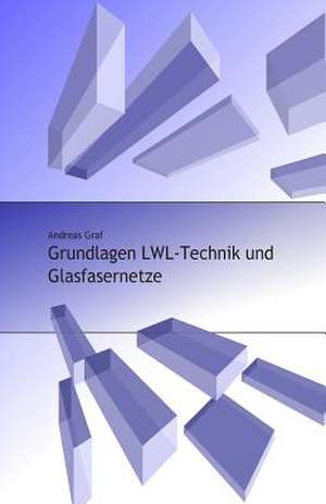 Grundlagen Lwl-Technik Und Glasfasernetze de Graf