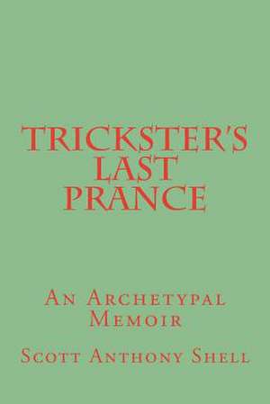 Trickster's Last Prance de Scott Anthony Shell