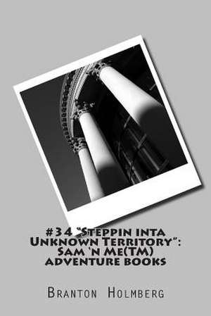 #34 Steppin Inta Unknown Territory de Branton K. Holmberg