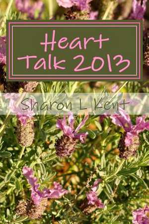 Heart Talk 2013 de Sharon L. Kent