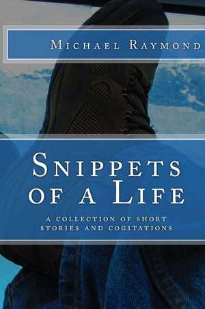 Snippets of a Life de Michael Raymond