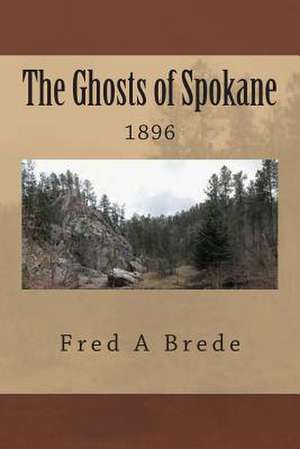 The Ghosts of Spokane de Fred a. Brede