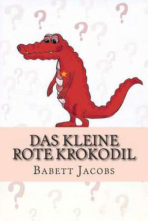 Das Kleine Rote Krokodil de Babett Jacobs