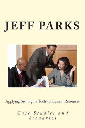 Applying Six SIGMA Tools to Human Resources de Jeff Parks