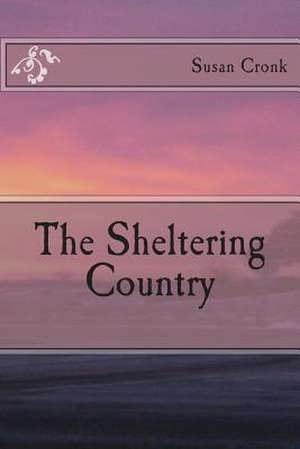 The Sheltering Country de Susan R. Cronk