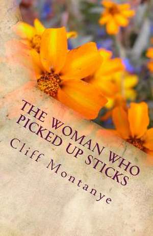 The Woman Who Picked Up Sticks de Cliff Montanye