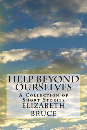 Help Beyond Ourselves de Elizabeth Bruce