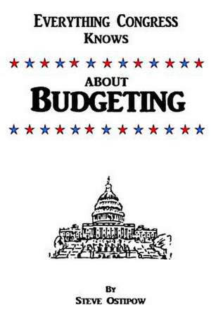 Everything Congress Knows about Budgeting de Steve Ostipow