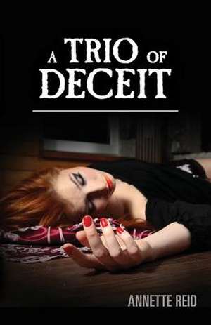 A Trio of Deceit de Annette Reid