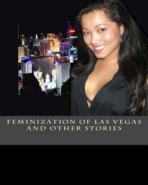 Feminization of Las Vegas and Other Stories de Kalpanik S