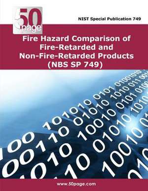 Fire Hazard Comparison of Fire-Retarded and Non-Fire-Retarded Products (Nbs Sp 749) de Nist