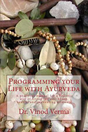 Programming Your Life with Ayurveda de Vinod Verma