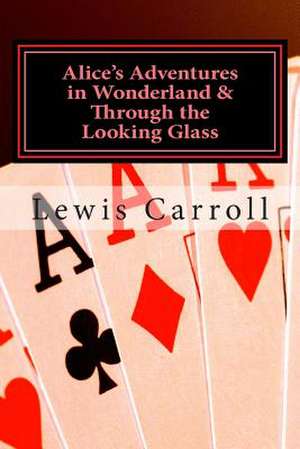 Alice's Adventures in Wonderland & Through the Looking Glass de Lewis Carroll