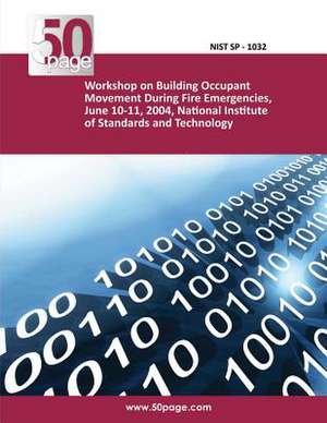 Workshop on Building Occupant Movement During Fire Emergencies, June 10-11, 2004, National Institute of Standards and Technology de Nist