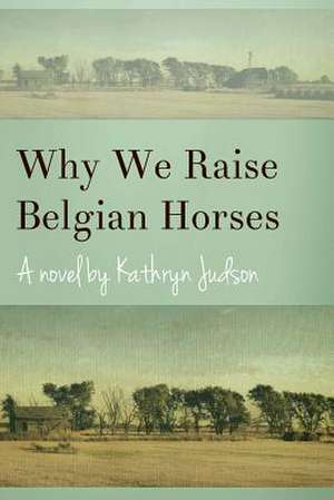 Why We Raise Belgian Horses de Kathryn Judson