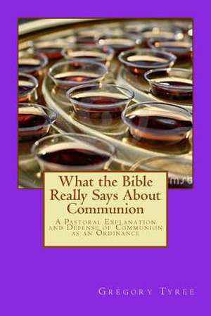 What the Bible Really Says about Communion de Gregory Tyree