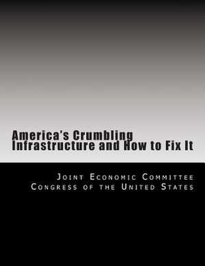 America's Crumbling Infrastructure and How to Fix It de Joint Eco Congress of the United States