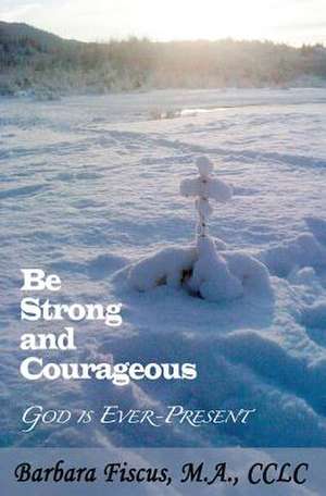 Be Strong and Courageous de Barbara Fiscus