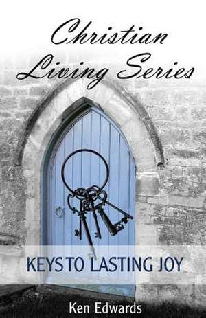 Keys to Lasting Joy de Ken Edwards