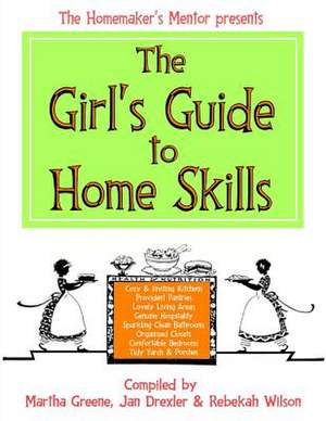 The Girl's Guide to Home Skills de Martha Greene