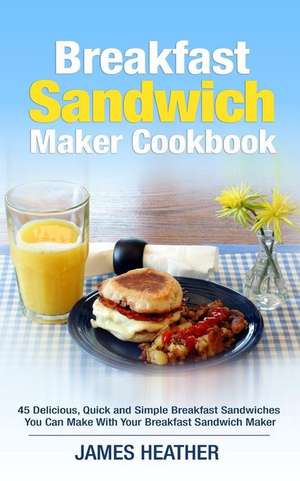 Breakfast Sandwich Maker Cookbook de James Heather