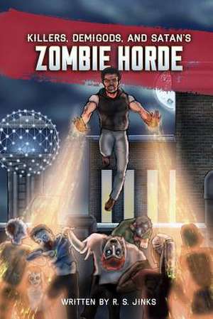 Killers, Demigods, and Satan's Zombie Horde de R. S. Jinks