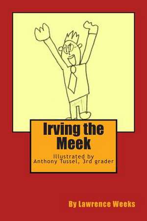 Irving the Meek de MR Lawrence a. Weeks