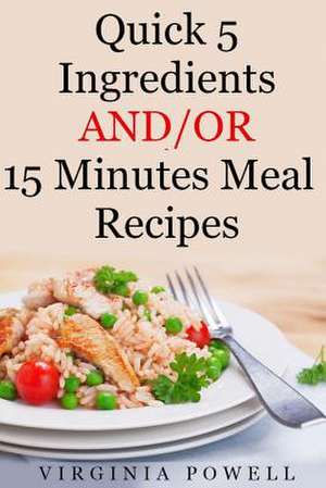 Quick 5 Ingredients And/Or 15 Minutes Meal Recipes de Ericka Smits