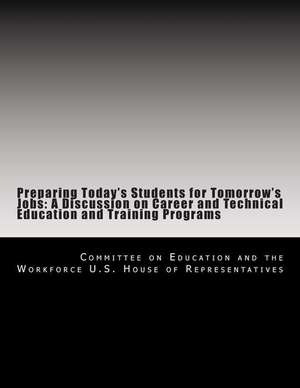 Preparing Today's Students for Tomorrow's Jobs de Committe U. S. House of Representatives