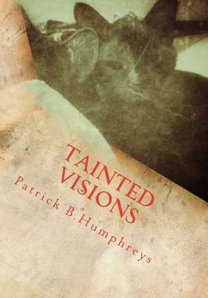 Tainted Visions de Patrick B. Humphreys