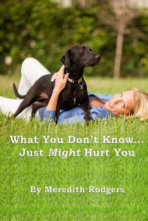 What You Don't Know...Just Might Hurt You de Meredith Rodgers