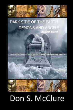 Dark Side of the Earth Demons and Angels at First Glance de Don S. McClure