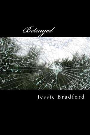 Betrayed de Jessie Bradford