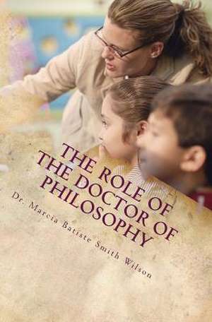 The Role of the Doctor of Philosophy de Wilson, Marcia Batiste Smith