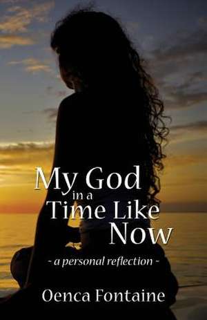 My God in a Time Like Now de Oenca Fontaine