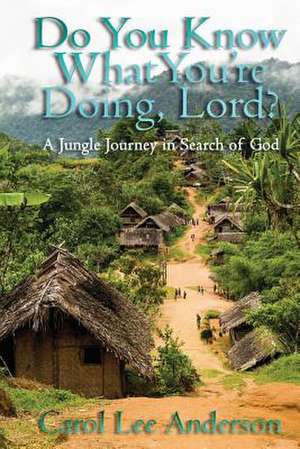 Do You Know What You Are Doing, Lord? de Carol Lee Anderson