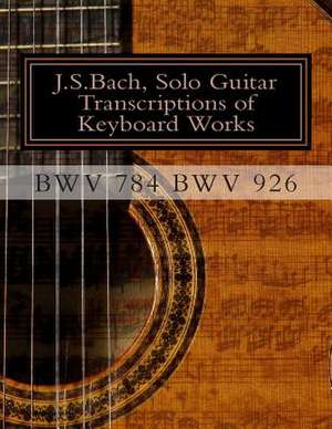 J.S.Bach, Solo Guitar Transcriptions of Keyboard Works, Bwv 784 Bwv 926 de Saunders, MR Chris D.