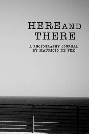 Here and There de Mauricio De Fex