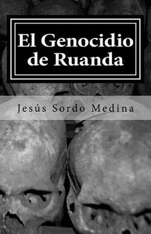 El Genocidio de Ruanda de Jesus Sordo Medina