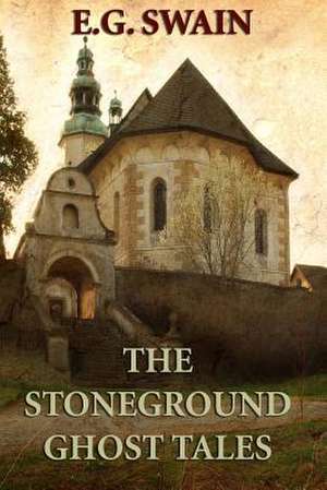 The Stoneground Ghost Tales de E. G. Swain