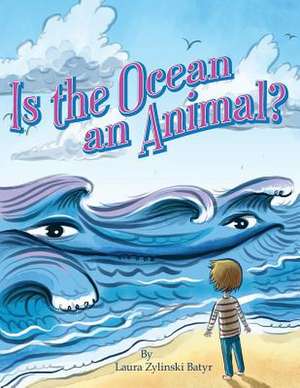 Is the Ocean an Animal? de Laura Zylinski Batyr