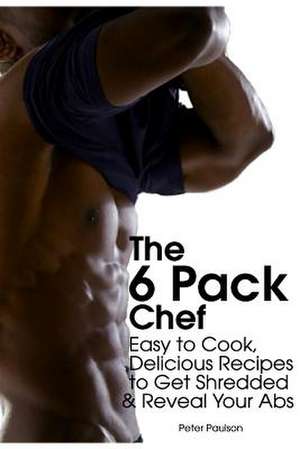 The 6 Pack Chef de Peter Paulson