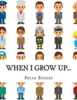 When I Grow Up... de Brian Rogers