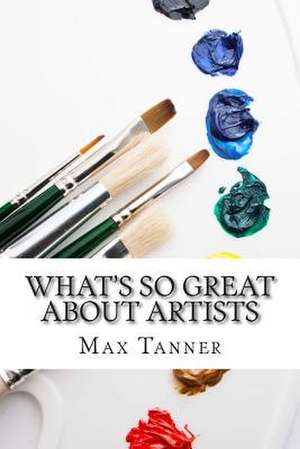 What's So Great about Artists de Max Tanner